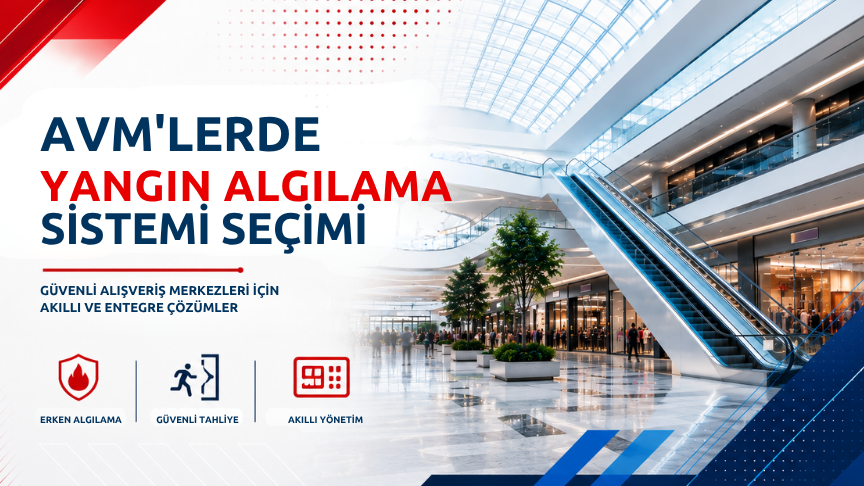 AVM'lerde Yangın Algılama Sistemi Seçimi: Güvenli ve Akıllı Çözümler (2026)