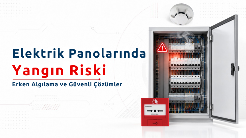 Elektrik Panolarında Yangın Riski: Nedenleri, Erken Algılama ve Korunma Rehberi (2026)