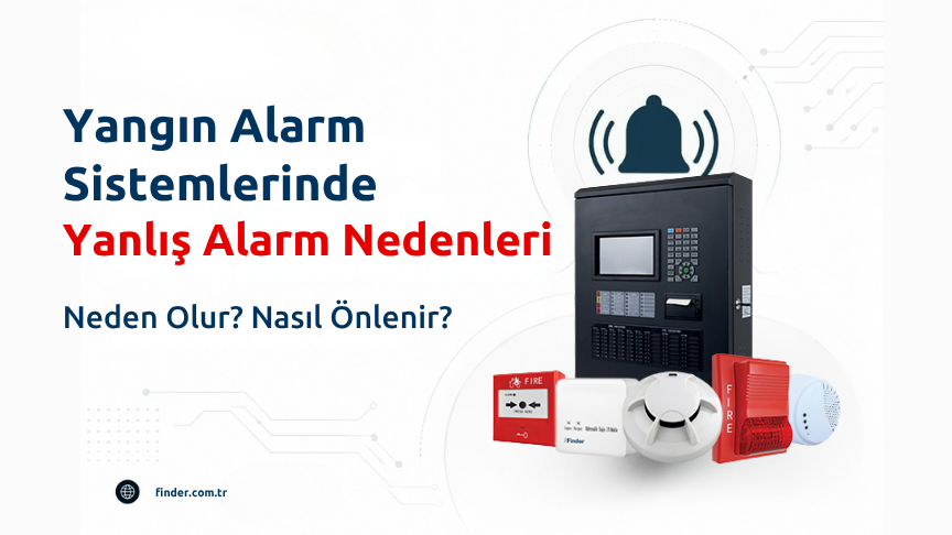 Yangın Alarm Sistemlerinde Yanlış Alarm Nedenleri ve Çözümleri (2026)